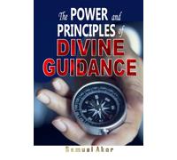 THE POWER AND PRINCIPLES OF DIVINE GUIDANCE