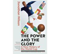 The Power and the Glory: A New History of the World Cup