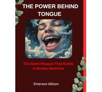 The power behind Tongue: The Silent Weapon That Builds or Breaks Destinies
