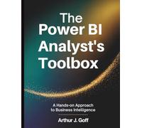 The Power BI Analyst’s Toolbox: A Hands-On Approach to Business Intelligence: 1