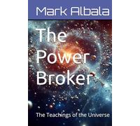 The Power Broker: The Teachings of the Universe
