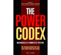 THE POWER CODEX: Machiavelli's Complete System - The Strategy Behind the Laws Every Power Book Gets Wrong