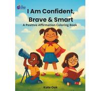 The Power Factory: I Am Confident, Brave & Smart: A Positive Affirmation Coloring Book for Girls to Foster Courage, Confidence, and Self-Love