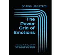 The Power Grid of Emotions: Infrastructure for the Inner World: A Framework for Emotional Intelligence, Self-Mastery, and Mental Resilience