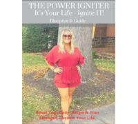The Power Igniter: It’s Your Life - Ignite It!