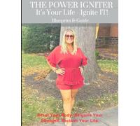 The Power Igniter: It’s Your Life - Ignite It!