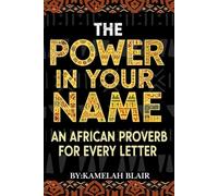 The Power In Your Name: An African Proverb For Every Letter