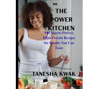 The Power Kitchen: 140 Macro-Perfect, High-Protein Recipes for Results You Can Taste