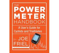 The Power Meter Handbook: A User's Guide for Cyclists and Triathletes