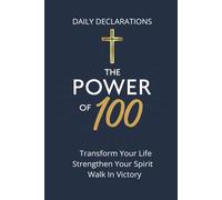 The Power of 100: Transform Your Life Strengthen Your Script Walk In Victory