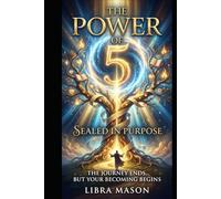 The Power of 5: Sealed in Purpose: The Journey Ends, But Your Beginning Begins