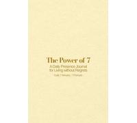 The Power of 7: A Daily Presence Journal for Living Without Regrets: Daily 7 Minutes, 7 Prompts | A5, Handy Size (5.5"x8.5")