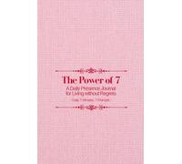 The Power of 7: A Daily Presence Journal for Living Without Regrets: Daily 7 Minutes, 7 Prompts | A5, Handy Size (5.5"x8.5")