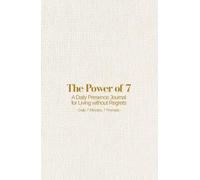 The Power of 7: A Daily Presence Journal for Living Without Regrets: Daily 7 Minutes, 7 Prompts | A5, Handy Size (5.5"x8.5")