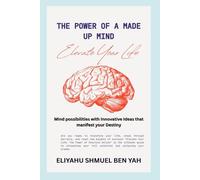 THE POWER OF A MADE UP MIND: Mind Possibilities with Innovative Ideas that manifest your DESTINY!