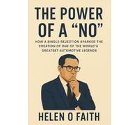 The power of a "no": How a single rejection sparked the creation of one of the world's greatest automotive legends