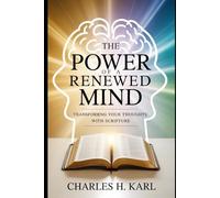 THE POWER OF A RENEWED MIND - TRANSFORMING YOUR THOUGHTS WITH SCRIPTURE: Changing mindset through biblical thinking