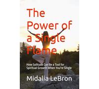 The Power of a Single Flame: How Solitude Can Be a Tool for Spiritual Growth When You're Single