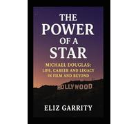 THE POWER OF A STAR: Michael Douglas: Life, Career, and Legacy in Film and Beyond