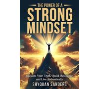 The Power of a Strong Mindset: Reclaim Your Truth, Build Resilience, and Live Authentically