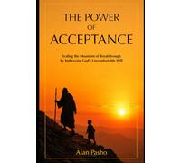 The Power of Acceptance: Scaling the Mountain of Breakthrough by Embracing God’s Uncomfortable Will