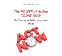 The Power of Acting Today Now - Anna Lo Iacono