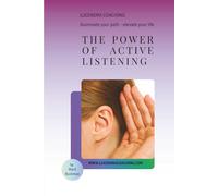 The Power of Active Listening: How to Create Connection, Build Trust, and Transform Your Conversations