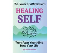 The Power of Affirmations Healing SELF: Transform Your Mind Heal Your Life