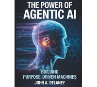 The Power of Agentic AI: Building Purpose-Driven Machines