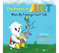 The Power of Art - When My Feelings Can't Talk: (A fun and easy to read kids boo