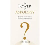 The Power of Askology: Discover the Magic of Conscious Questioning