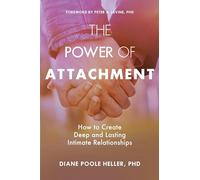 The Power of Attachment: How to Create Deep and Lasting Intimate Relationships