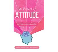 The Power of Attitude: Devotionals of Wisdom for Living Life with a Positive, Faith-Filled Attitude