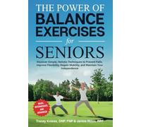 The Power of Balance Exercises for Seniors: Discover Simple, Holistic Techniques to Prevent Falls, Improve Flexibility, Regain Mobility, and Maintain Your Independence