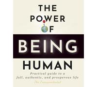 The Power Of Being Human: Practical guide to a full, authentic, and prosperous life