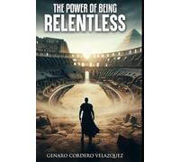 The Power of Being Relentless: Unlocking Your Full Potential