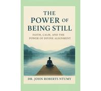THE POWER OF BEING STILL: Faith, Calm, and the Power of Divine Alignment