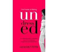 The Power of Being Undressed: An intimate guide to revealing your most magnetic, awakened and aligned self.