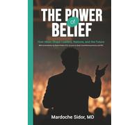 The Power of Belief: How Ideas Shape Leaders, Nations and the Future