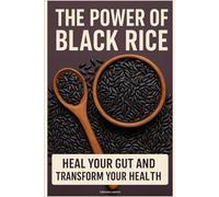 The Power of Black Rice: Heal Your Gut and Transform Your Health