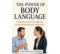 The Power of Body Language: Unspoken chemistry that tightens relationships and cues Leadership