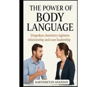 The Power of Body Language: Unspoken chemistry that tightens relationships and cues Leadership