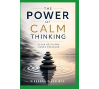 The Power of Calm Thinking: Clear Decisions Under Pressure