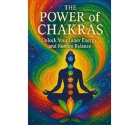 The Power of Chakras: Unlock Your Inner Energy and Restore Balance