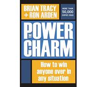 The Power of Charm: How to Win Anyone Over in Any Situation
