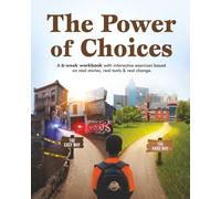 The Power of Choices: A 6-Week Workbook With Interactive Exercises Based on Real Stories, Real Tools & Real Change