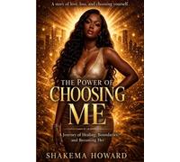 The power of choosing me: A Journey of Healing, Boundaries, and Becoming Her