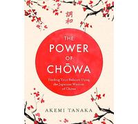 The Power of Chowa: Finding Your Balance Using the Japanese Wisdom of Chowa