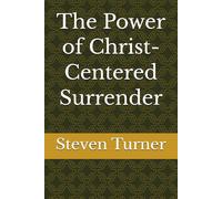The Power of Christ-Centered Surrender