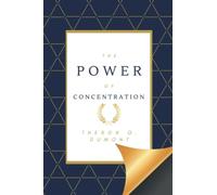 The Power of Concentration (incl. Author Image) by Theron Q. Dumont (1914): Master of Self, Memory Improvement, Spoken Word, Prosperity; Liberty, ... Mystic Wisdom, Abundance, Mysticism
